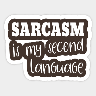 Sarcasm Is My Second Language Sticker